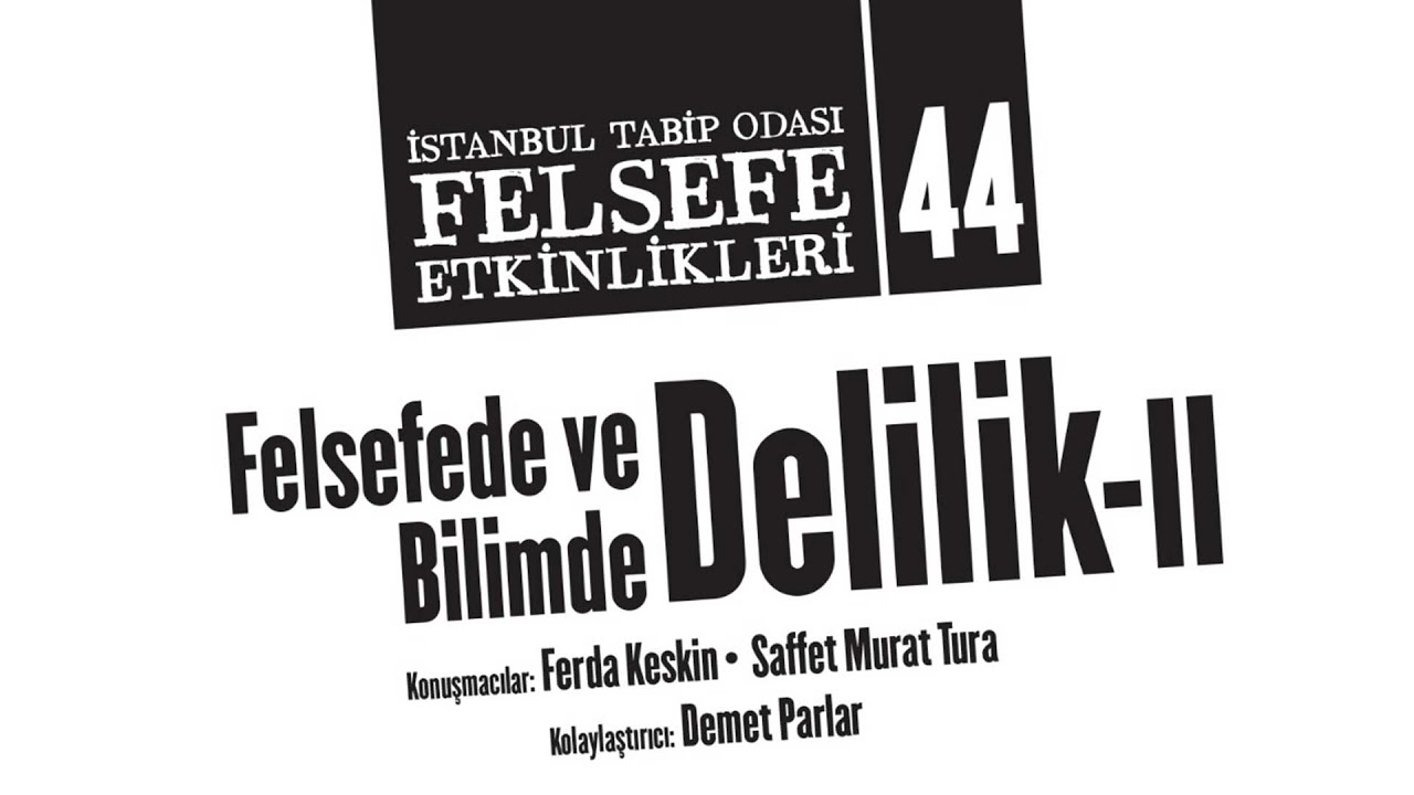 Felsefe Etkinlikleri 44: Felsefede ve Bilimde Delilik - II