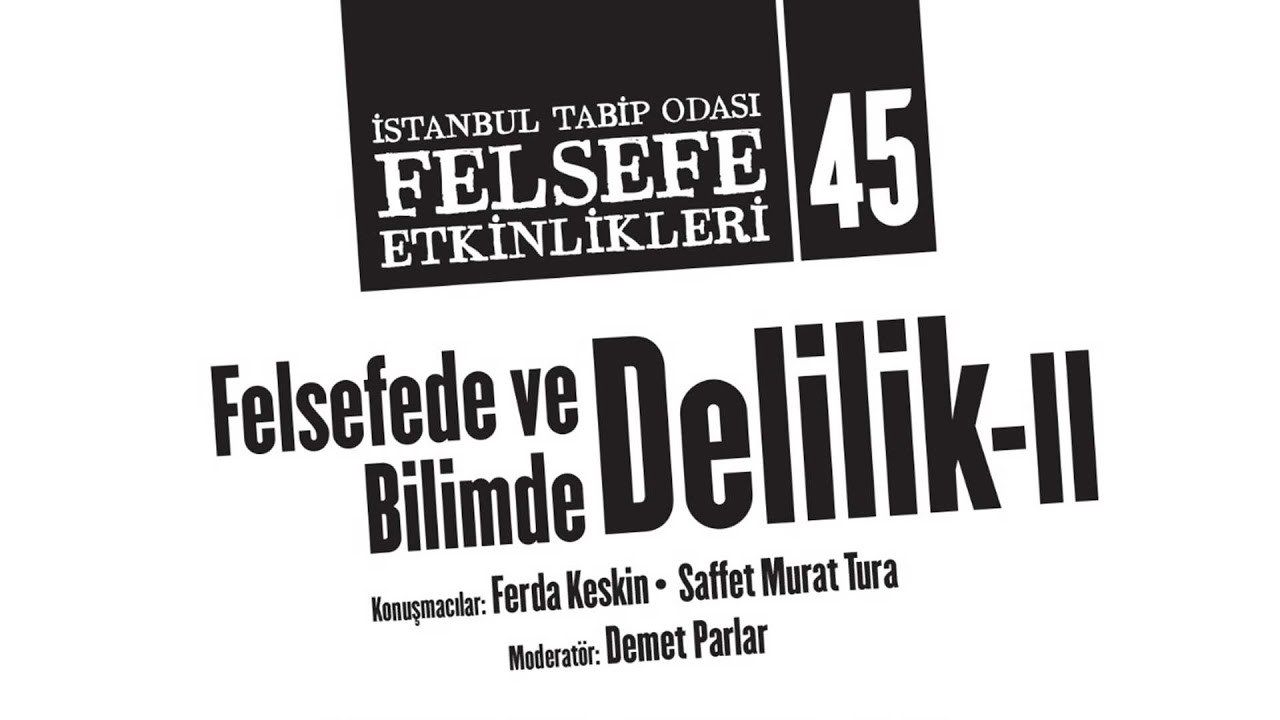 Felsefe Etkinlikleri 45: Felsefede ve Bilimde Delilik - II