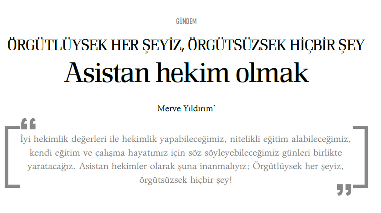 ÖRGÜTLÜYSEK HER ŞEYİZ, ÖRGÜTSÜZSEK HİÇBİR ŞEY Asistan hekim olmak -Merve Yıldırım* 