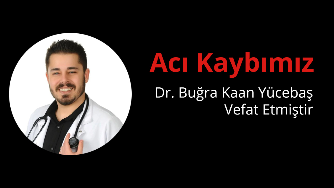 Genç Doktor Buğra Kaan Yücebaş’ı Trafik Kazasında Kaybetmenin Derin Üzüntüsü İçindeyiz 
