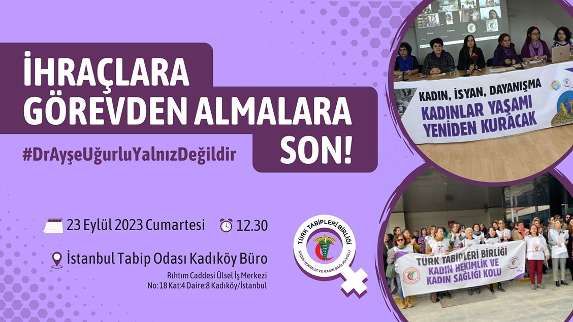 Basın Toplantısına Davet- İhraçlara Görevden Almalara Son! Dr. Ayşe Uğurlu Yalnız Değildir!