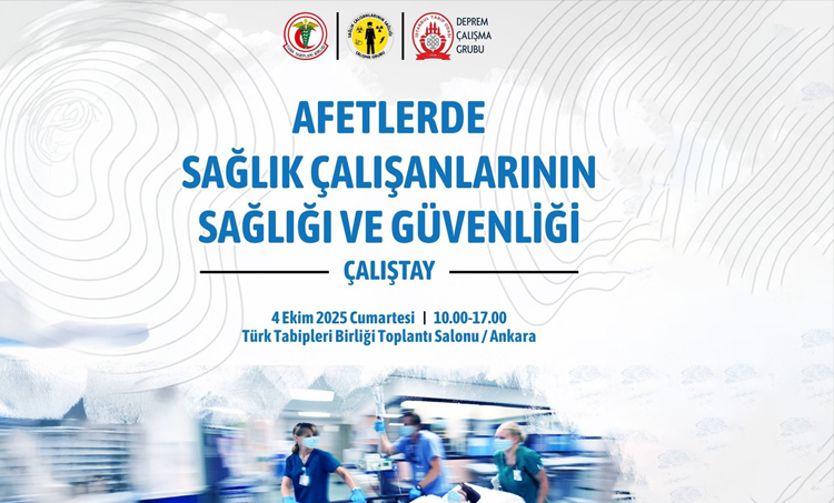 Çalıştay - Afetlerde Sağlık Çalışanlarının Sağlığı ve Güvenliği