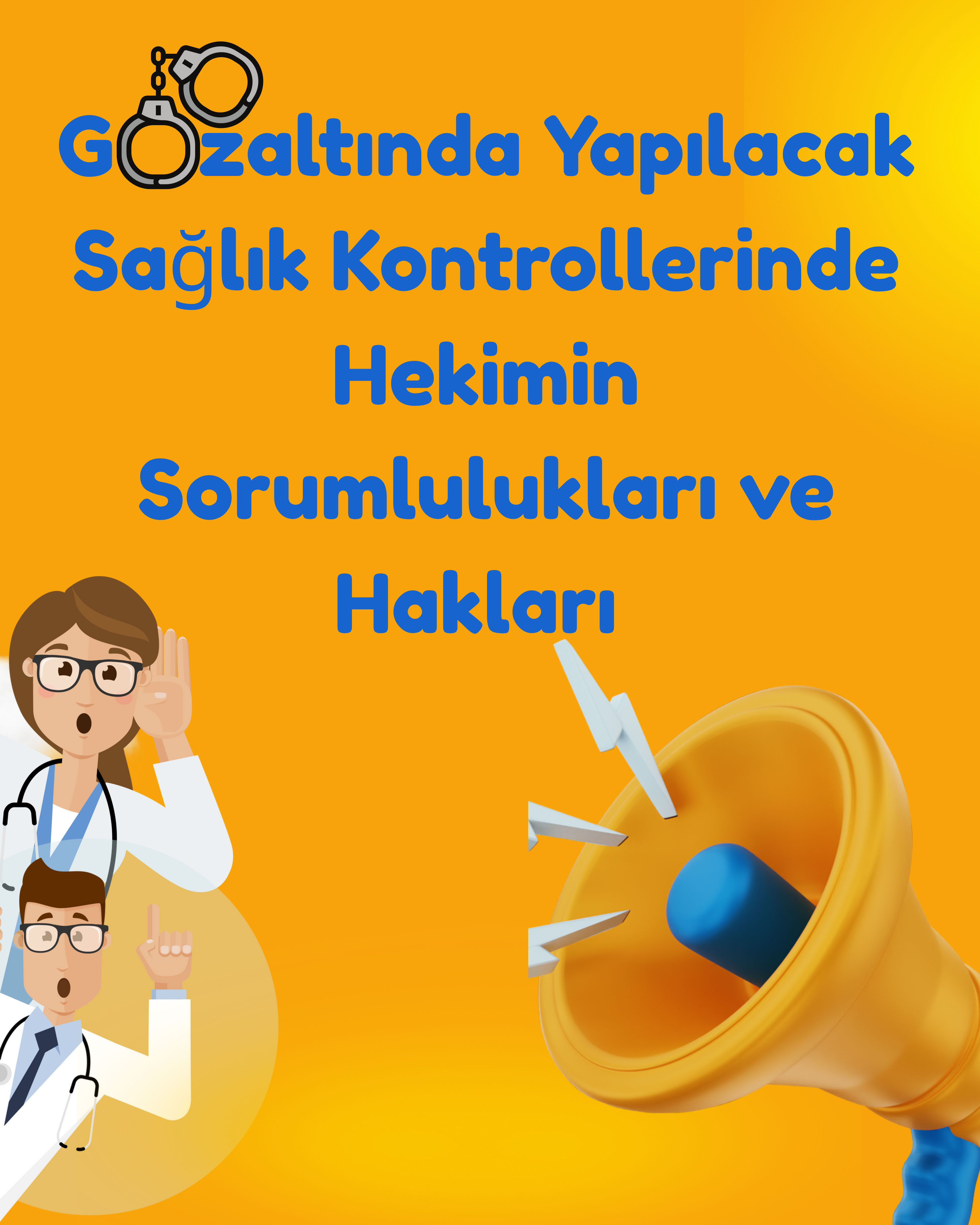 Gözaltında Yapılacak Sağlık Kontrollerinde Hekimin Sorumlulukları ve Hakları 