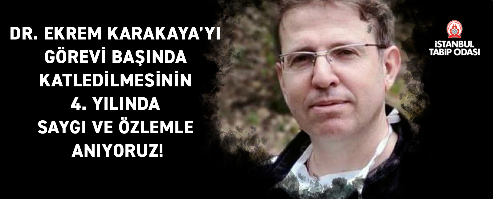 Dr. Ekrem Karakaya'yı Unutmadık